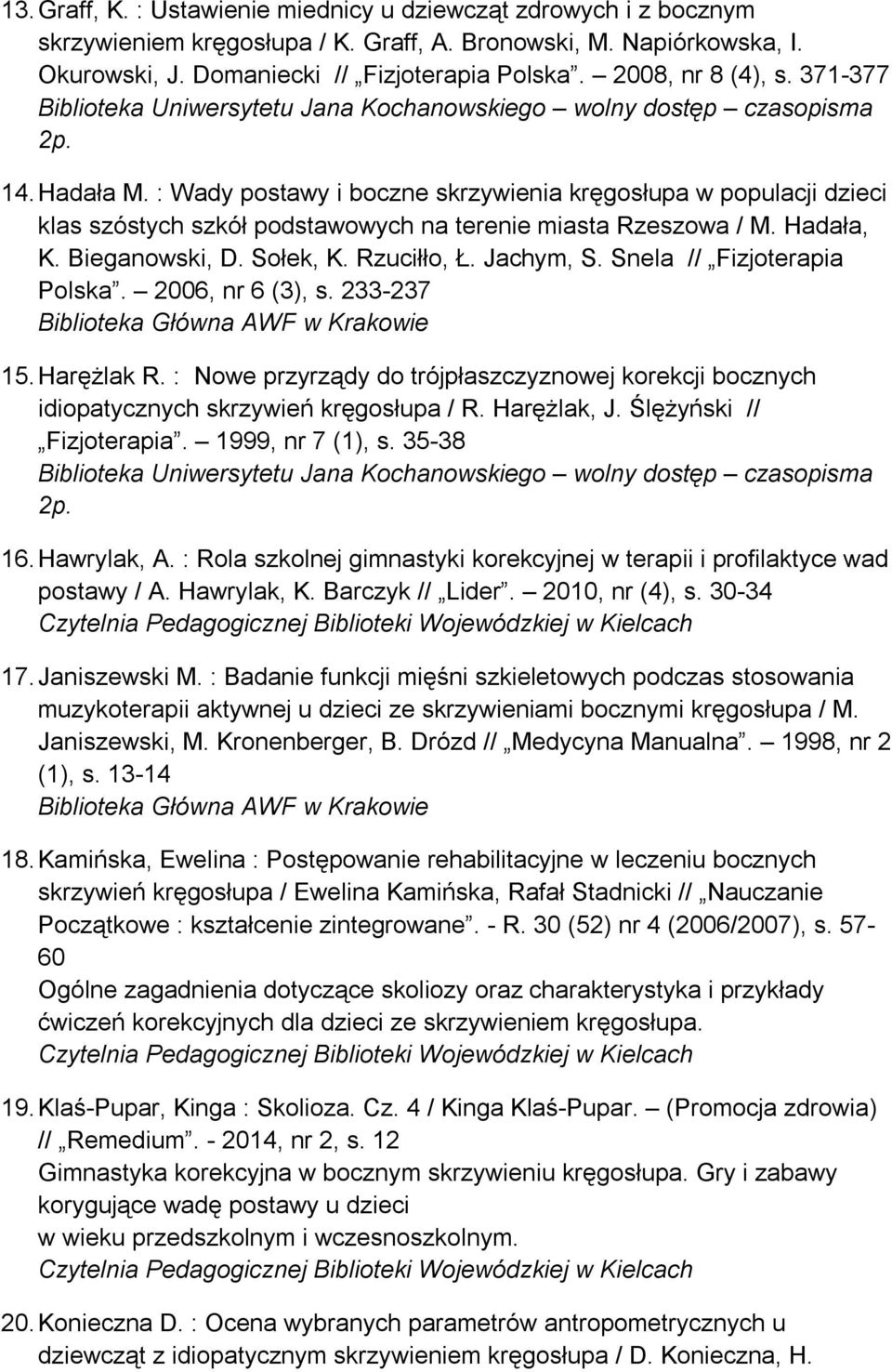 Sołek, K. Rzuciłło, Ł. Jachym, S. Snela // Fizjoterapia Polska. 2006, nr 6 (3), s. 233-237 15. Harężlak R.