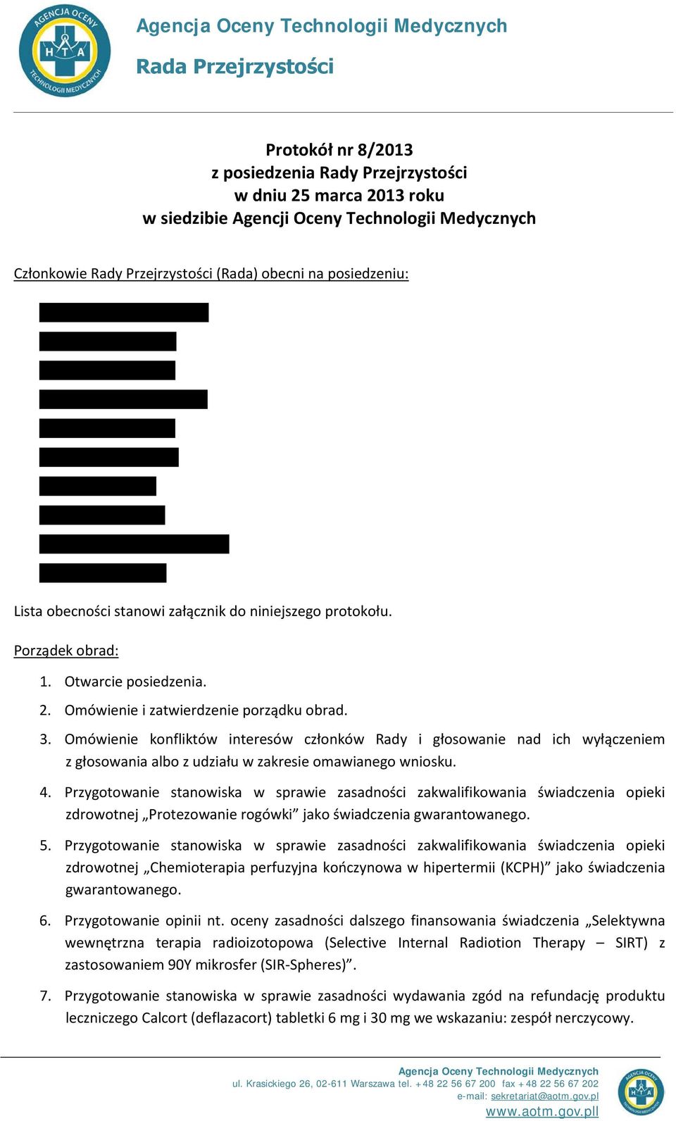 Omówienie konfliktów interesów członków Rady i głosowanie nad ich wyłączeniem z głosowania albo z udziału w zakresie omawianego wniosku. 4.