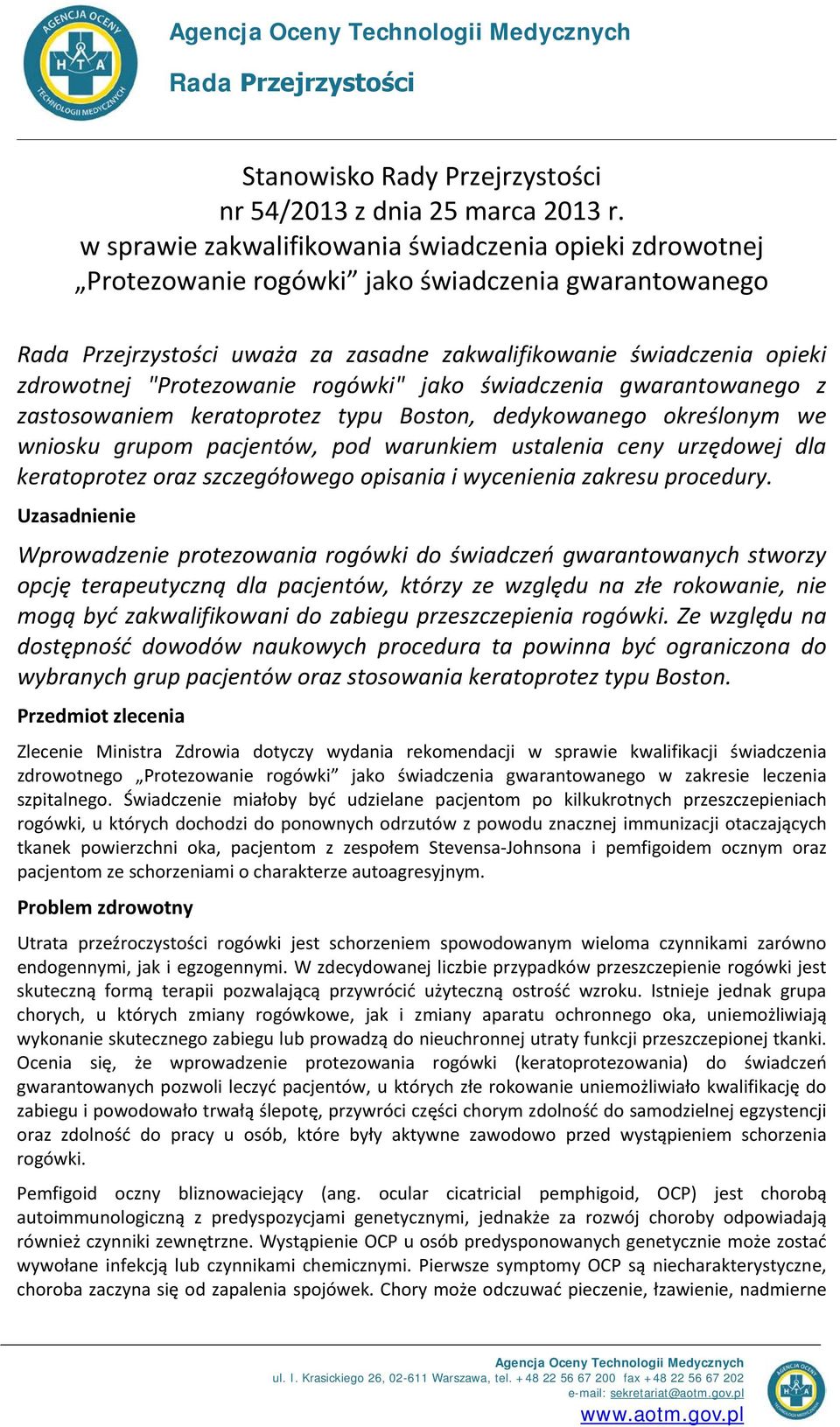 "Protezowanie rogówki" jako świadczenia gwarantowanego z zastosowaniem keratoprotez typu Boston, dedykowanego określonym we wniosku grupom pacjentów, pod warunkiem ustalenia ceny urzędowej dla