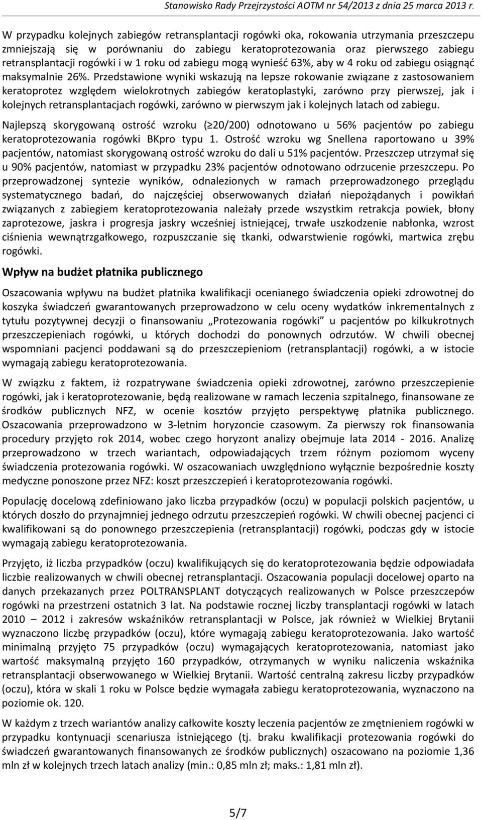 rogówki i w 1 roku od zabiegu mogą wynieść 63%, aby w 4 roku od zabiegu osiągnąć maksymalnie 26%.