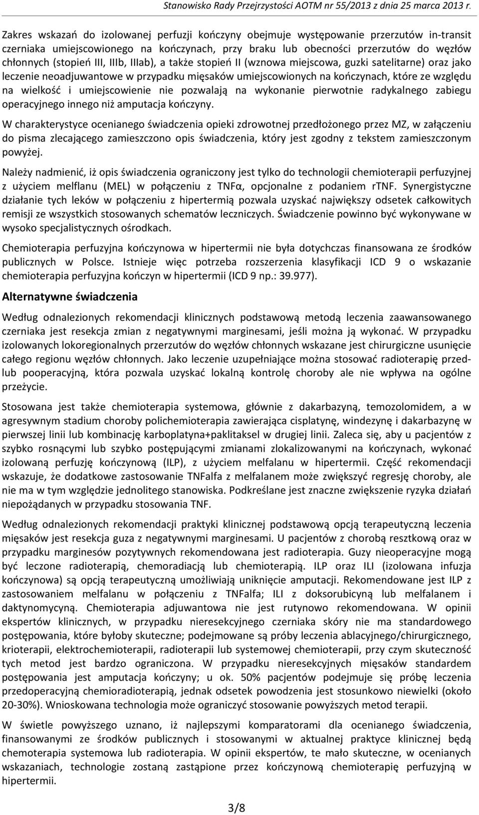 III, IIIb, IIIab), a także stopień II (wznowa miejscowa, guzki satelitarne) oraz jako leczenie neoadjuwantowe w przypadku mięsaków umiejscowionych na kończynach, które ze względu na wielkość i