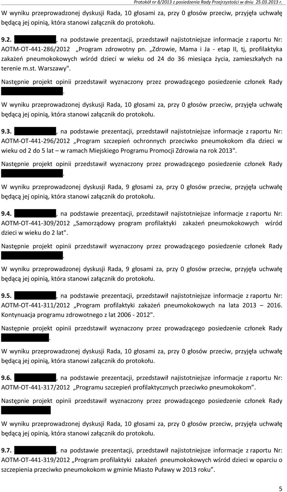 , na podstawie prezentacji, przedstawił najistotniejsze informacje z raportu Nr: AOTM-OT-441-286/2012 Program zdrowotny pn.