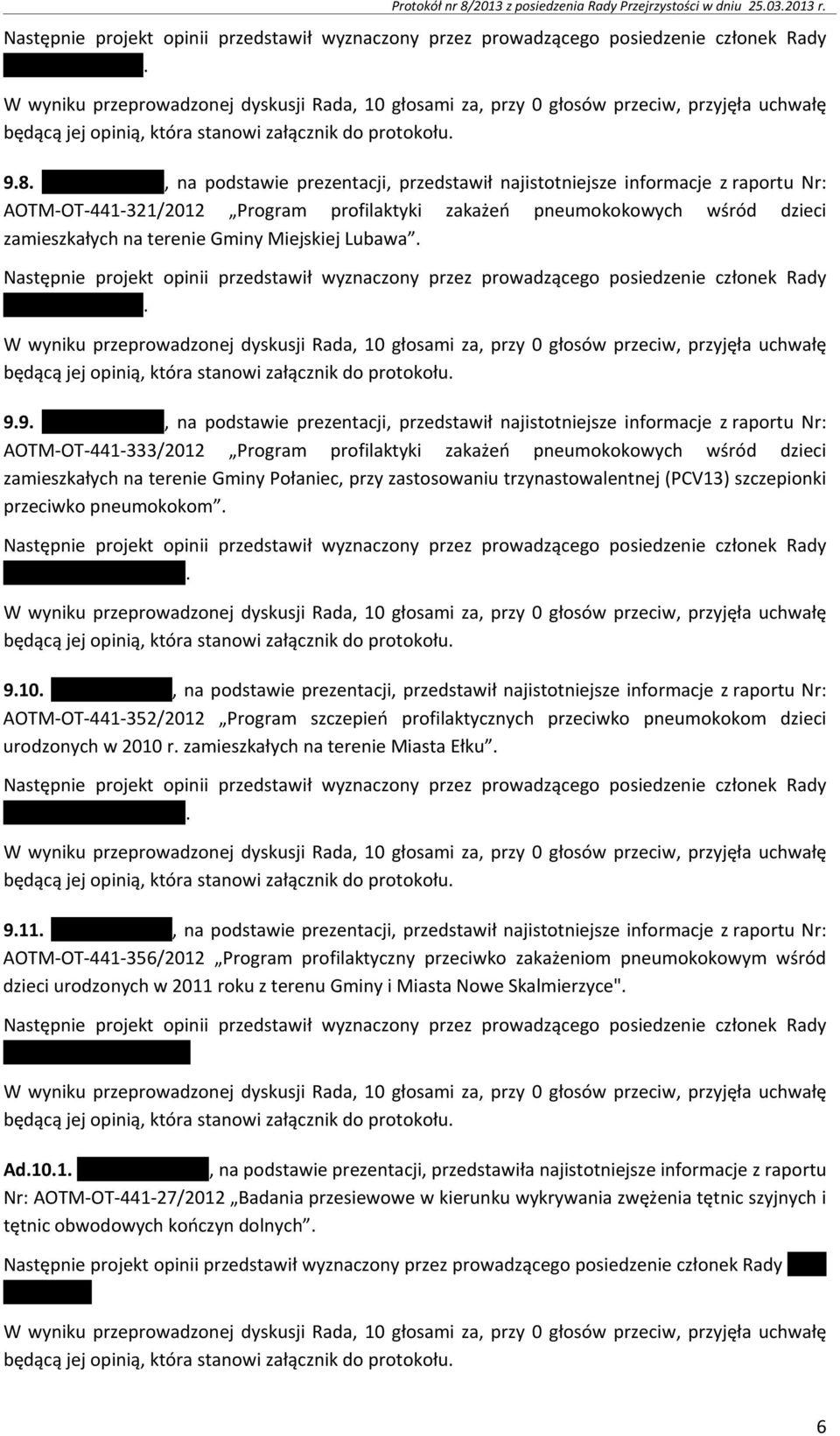 , na podstawie prezentacji, przedstawił najistotniejsze informacje z raportu Nr: AOTM-OT-441-321/2012 Program profilaktyki zakażeń pneumokokowych wśród dzieci zamieszkałych na terenie Gminy Miejskiej