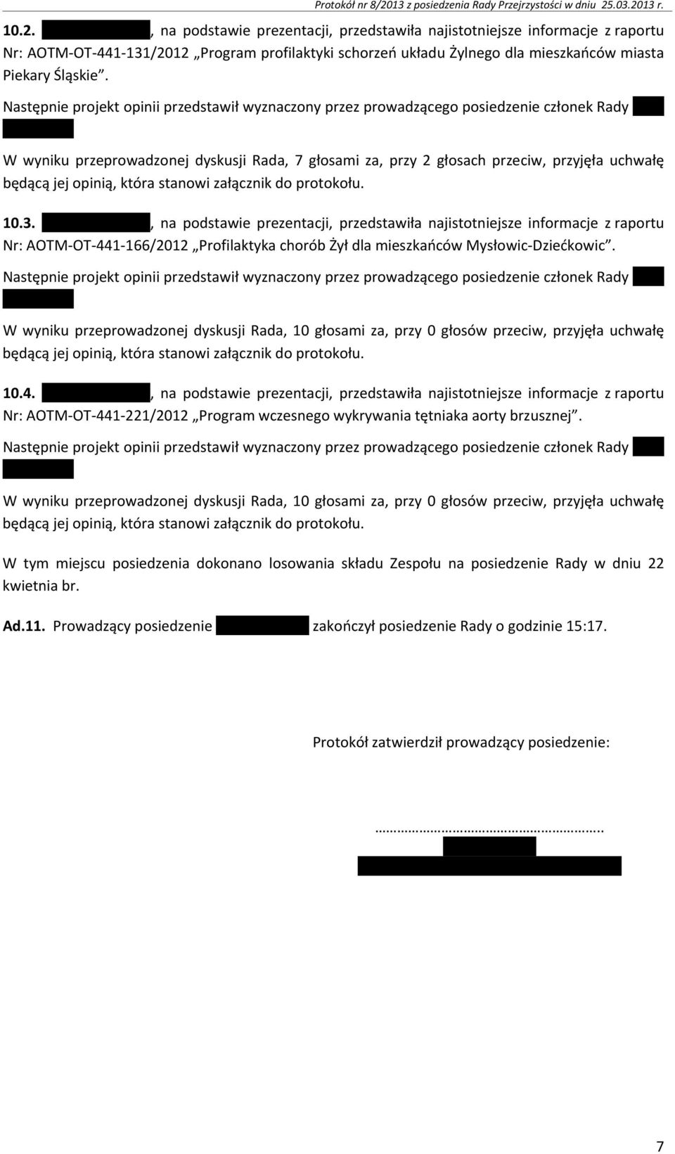 .03.2013 r. 10.2., na podstawie prezentacji, przedstawiła najistotniejsze informacje z raportu Nr: AOTM-OT-441-131/2012 Program profilaktyki schorzeń układu Żylnego dla mieszkańców miasta Piekary Śląskie.