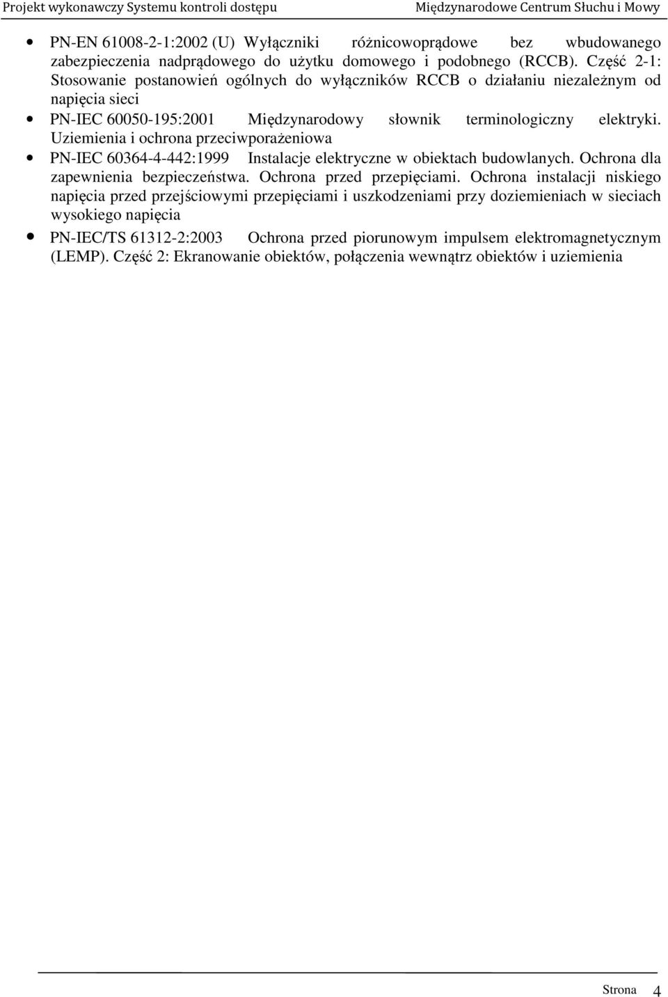 Uziemienia i ochrona przeciwporażeniowa PN-IEC 60364-4-442:1999 Instalacje elektryczne w obiektach budowlanych. Ochrona dla zapewnienia bezpieczeństwa. Ochrona przed przepięciami.