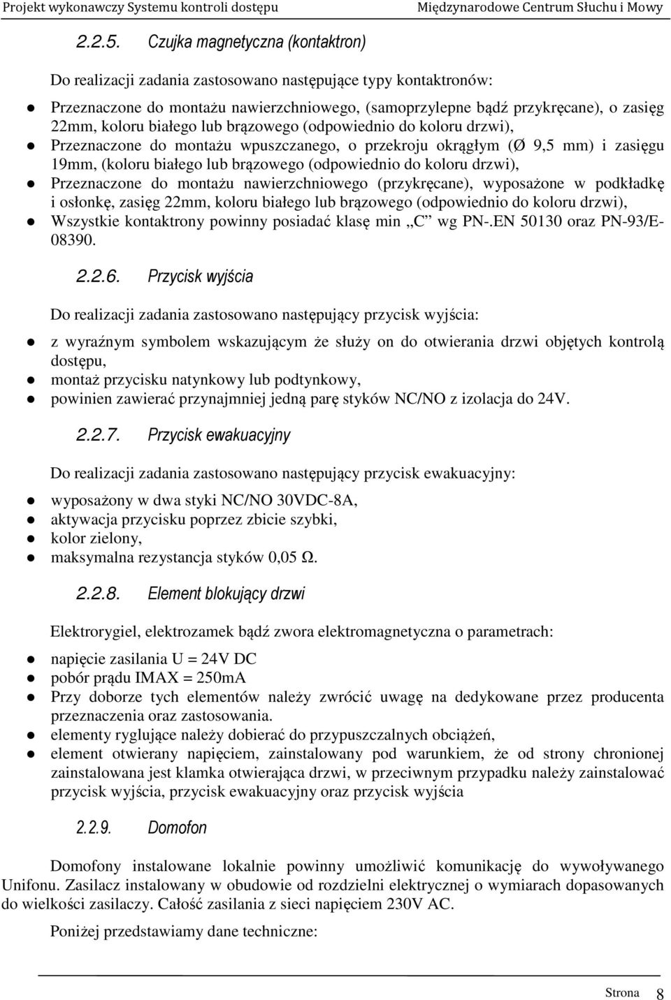 białego lub brązowego (odpowiednio do koloru drzwi), Przeznaczone do montażu wpuszczanego, o przekroju okrągłym (Ø 9,5 mm) i zasięgu 19mm, (koloru białego lub brązowego (odpowiednio do koloru drzwi),