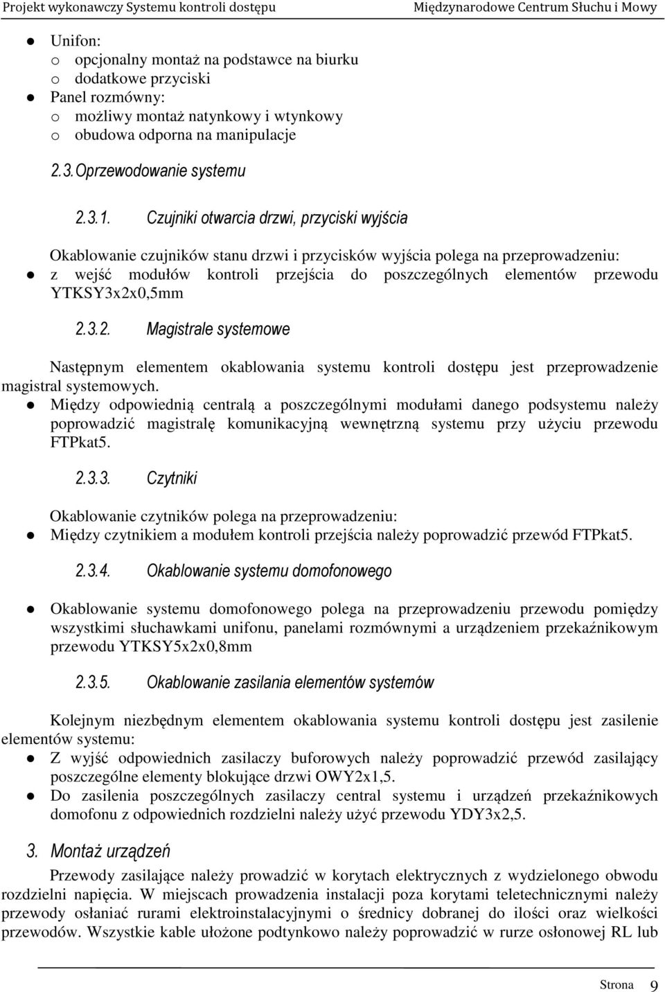 YTKSY3x2x0,5mm 2.3.2. Magistrale systemowe Następnym elementem okablowania systemu kontroli dostępu jest przeprowadzenie magistral systemowych.