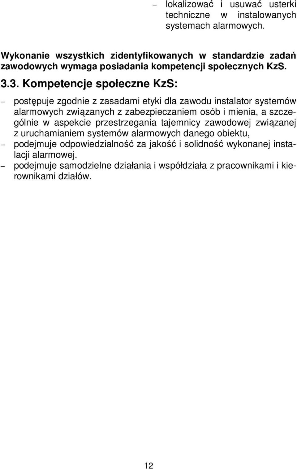 3. Kompetencje społeczne KzS: postępuje zgodnie z zasadami etyki dla zawodu instalator systemów alarmowych związanych z zabezpieczaniem osób i mienia, a