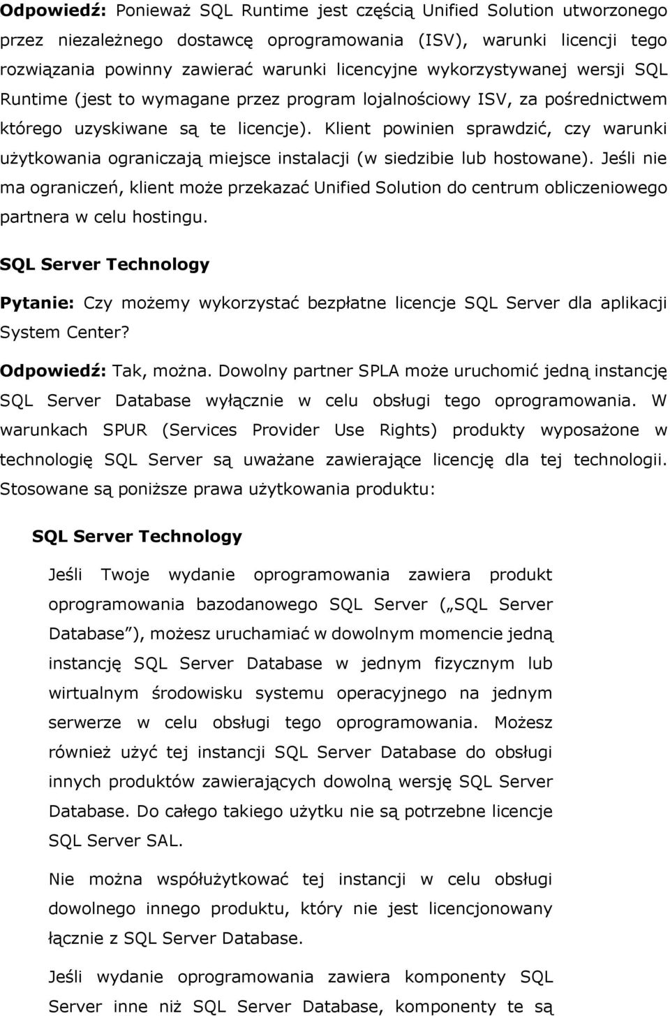 Klient powinien sprawdzić, czy warunki użytkowania ograniczają miejsce instalacji (w siedzibie lub hostowane).