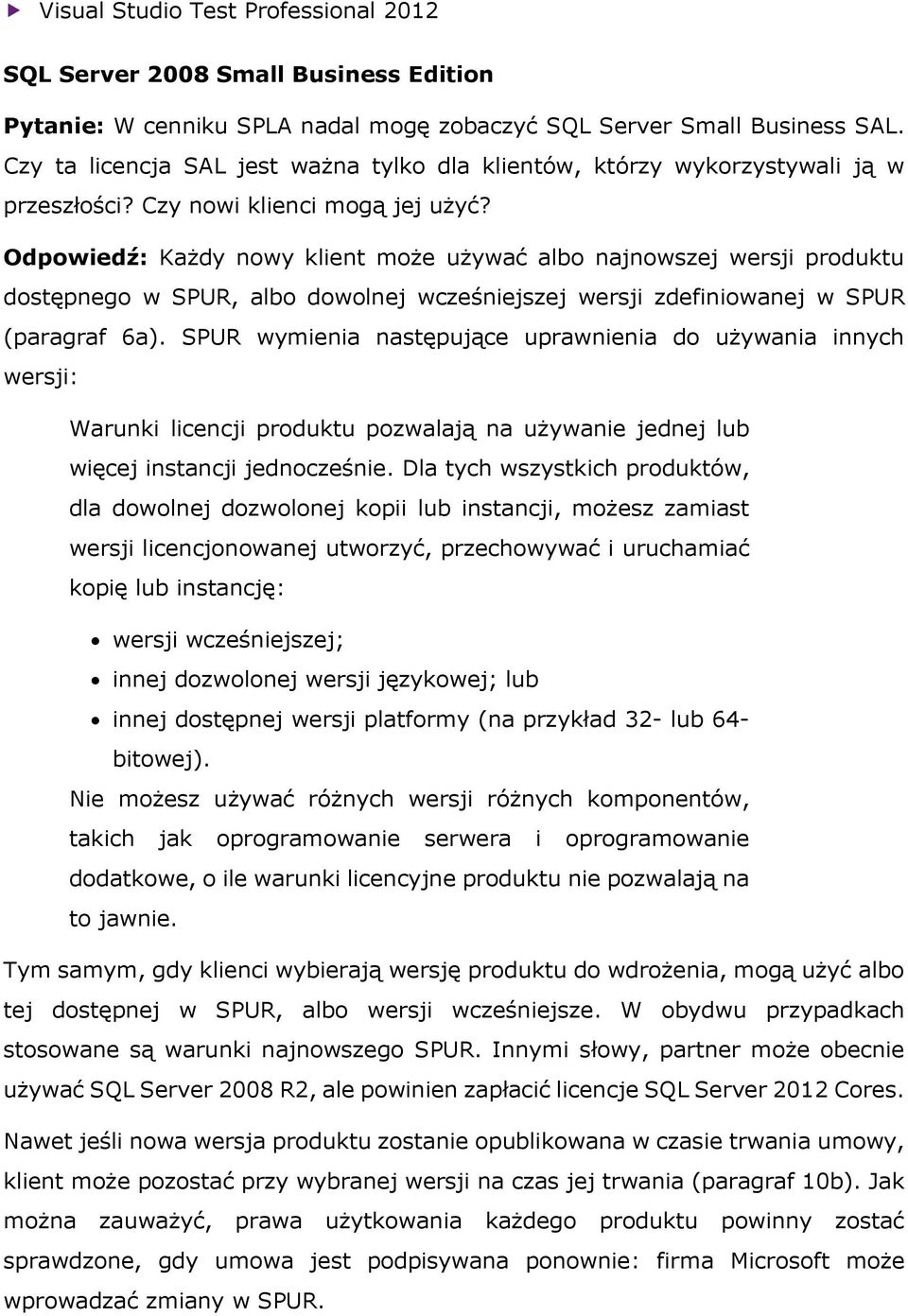 Odpowiedź: Każdy nowy klient może używać albo najnowszej wersji produktu dostępnego w SPUR, albo dowolnej wcześniejszej wersji zdefiniowanej w SPUR (paragraf 6a).