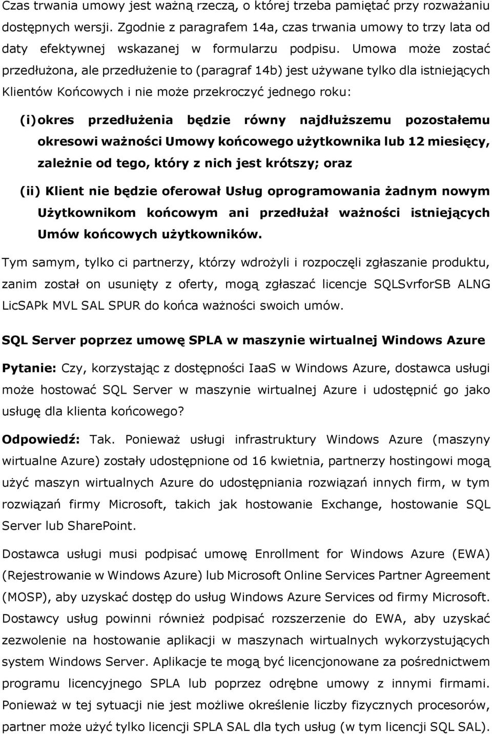 Umowa może zostać przedłużona, ale przedłużenie to (paragraf 14b) jest używane tylko dla istniejących Klientów Końcowych i nie może przekroczyć jednego roku: (i) okres przedłużenia będzie równy