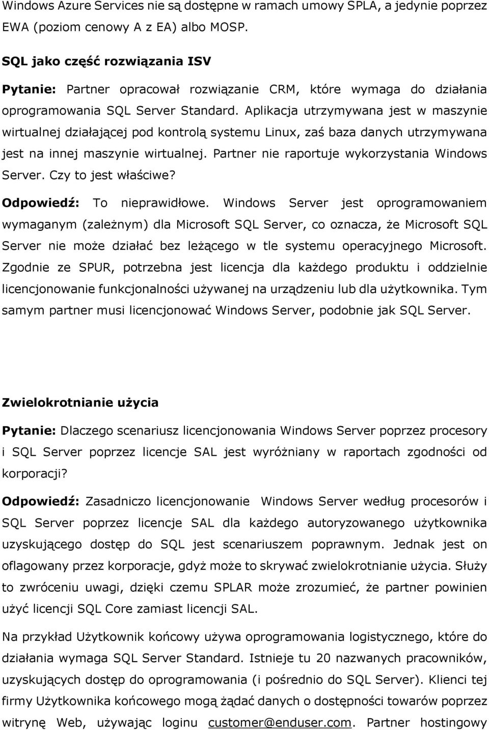 Aplikacja utrzymywana jest w maszynie wirtualnej działającej pod kontrolą systemu Linux, zaś baza danych utrzymywana jest na innej maszynie wirtualnej.