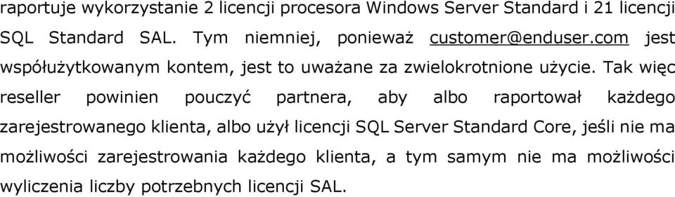 Tak więc reseller powinien pouczyć partnera, aby albo raportował każdego zarejestrowanego klienta, albo użył licencji SQL