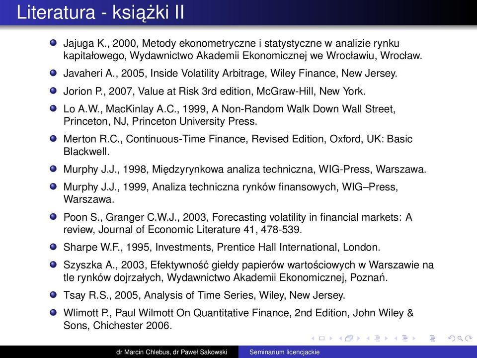 , 1999, A Non-Random Walk Down Wall Street, Princeton, NJ, Princeton University Press. Merton R.C., Continuous-Time Finance, Revised Edition, Oxford, UK: Basic Blackwell. Murphy J.J., 1998, Międzyrynkowa analiza techniczna, WIG-Press, Warszawa.
