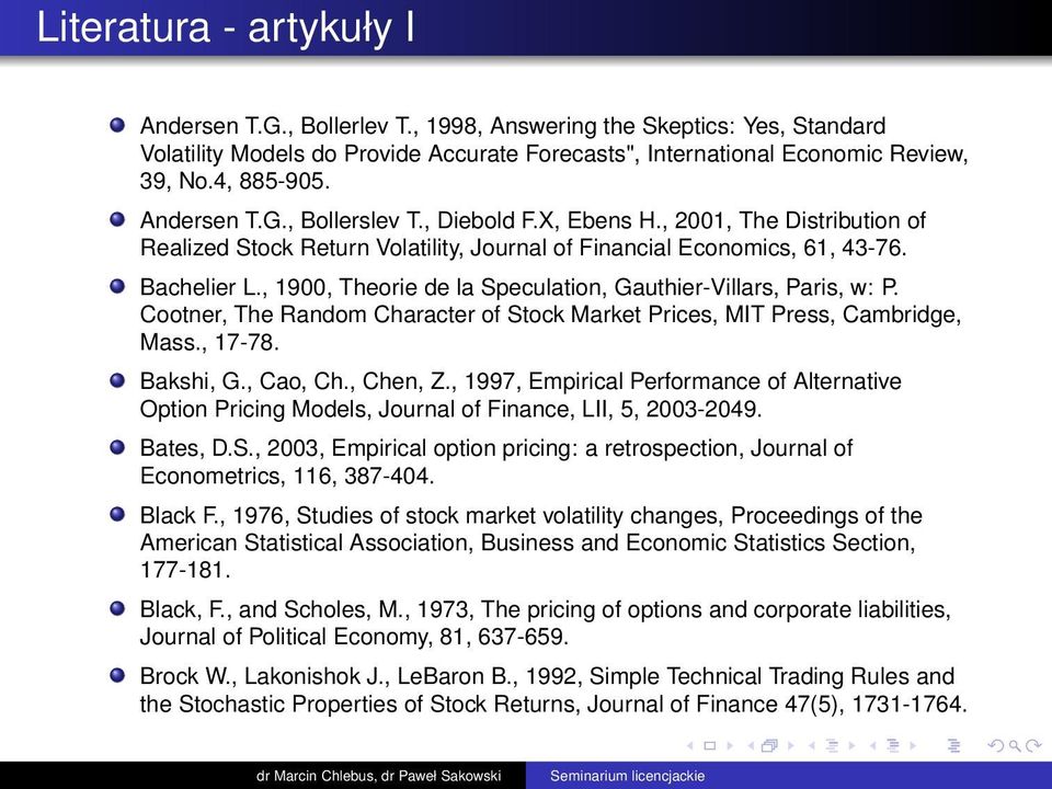 , 1900, Theorie de la Speculation, Gauthier-Villars, Paris, w: P. Cootner, The Random Character of Stock Market Prices, MIT Press, Cambridge, Mass., 17-78. Bakshi, G., Cao, Ch., Chen, Z.
