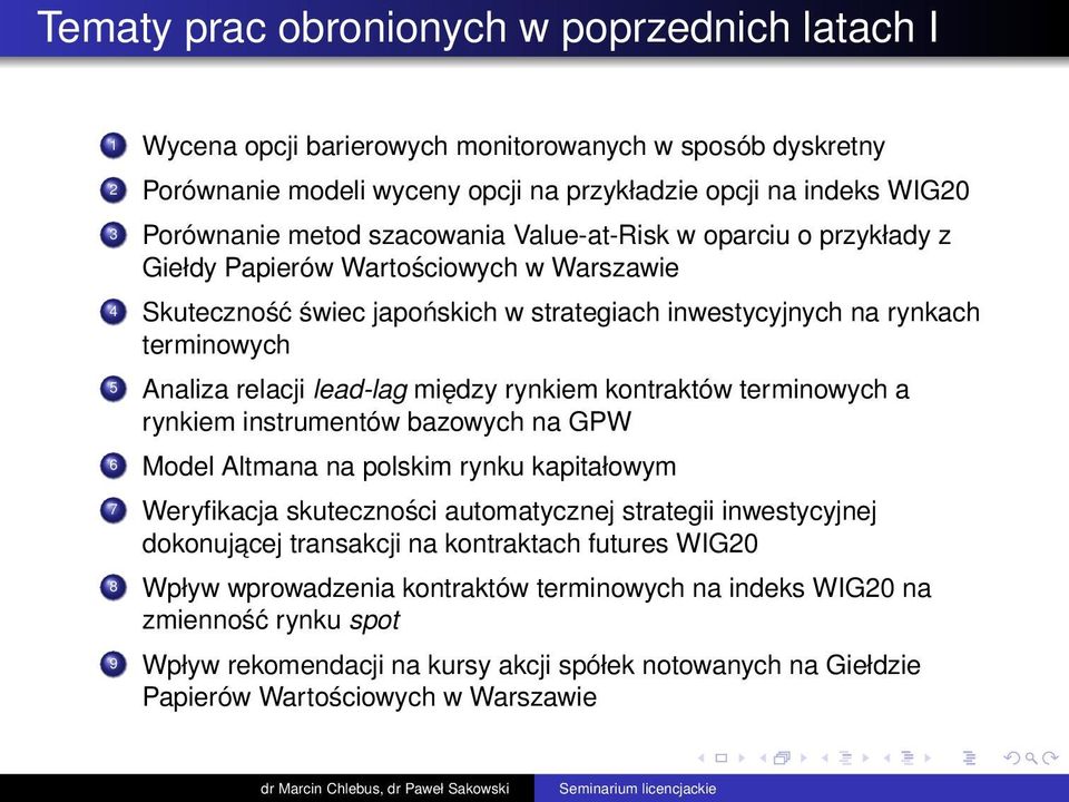 lead-lag między rynkiem kontraktów terminowych a rynkiem instrumentów bazowych na GPW 6 Model Altmana na polskim rynku kapitałowym 7 Weryfikacja skuteczności automatycznej strategii inwestycyjnej