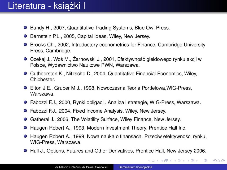 , 2001, Efektywność giełdowego rynku akcji w Polsce, Wydawnictwo Naukowe PWN, Warszawa. Cuthberston K., Nitzsche D., 2004, Quantitative Financial Economics, Wiley, Chichester. Elton J.