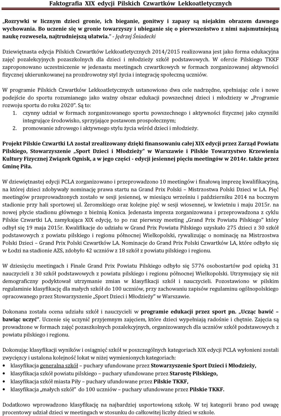 - Jędrzej Śniadecki Dziewiętnasta edycja Pilskich Czwartków Lekkoatletycznych 2014/2015 realizowana jest jako forma edukacyjna zajęć pozalekcyjnych pozaszkolnych dla dzieci i młodzieży szkół