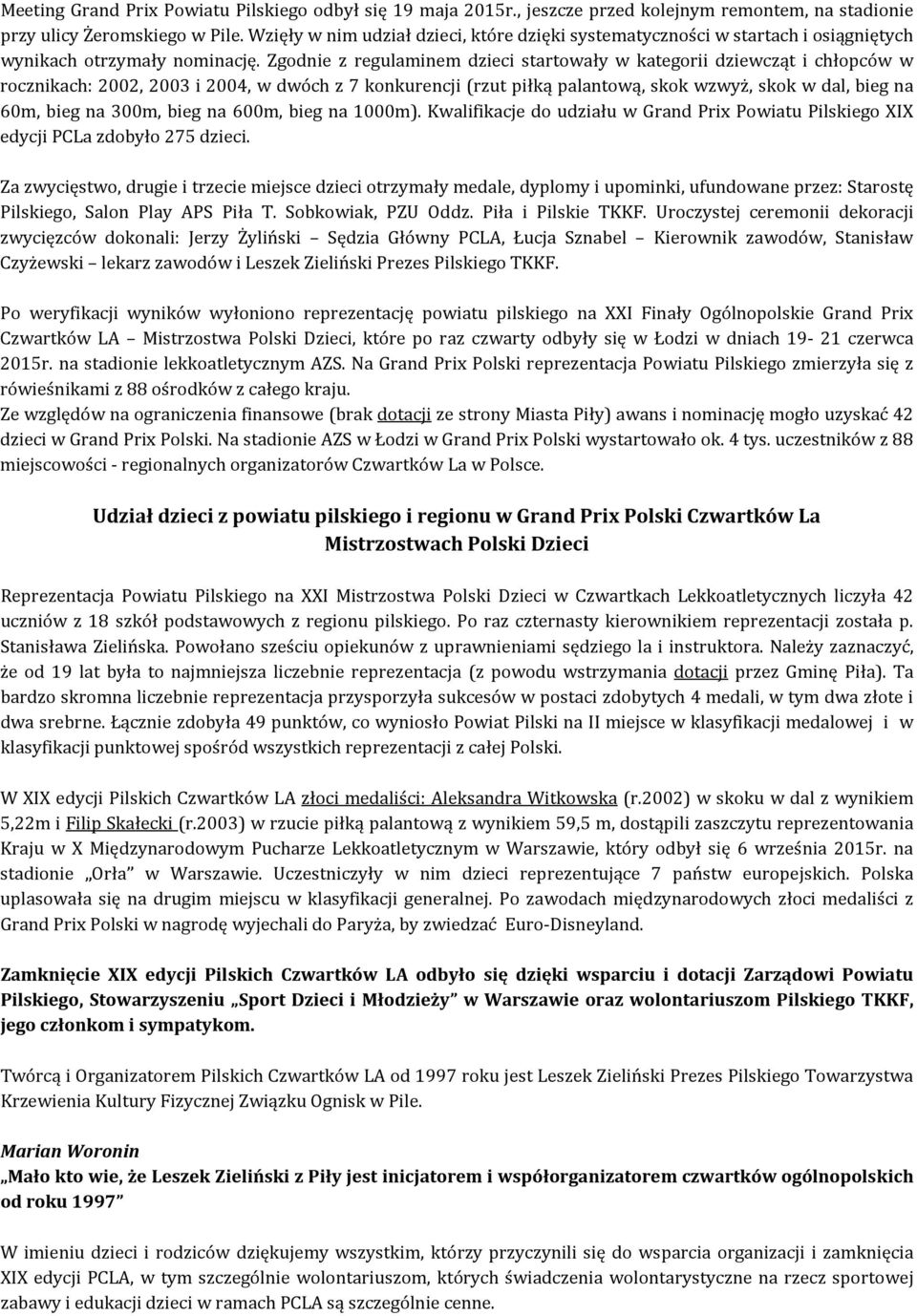 Zgodnie z regulaminem dzieci startowały w kategorii dziewcząt i chłopców w rocznikach: 2002, 2003 i 2004, w dwóch z 7 konkurencji (rzut piłką palantową, skok wzwyż, skok w dal, bieg na 60m, bieg na