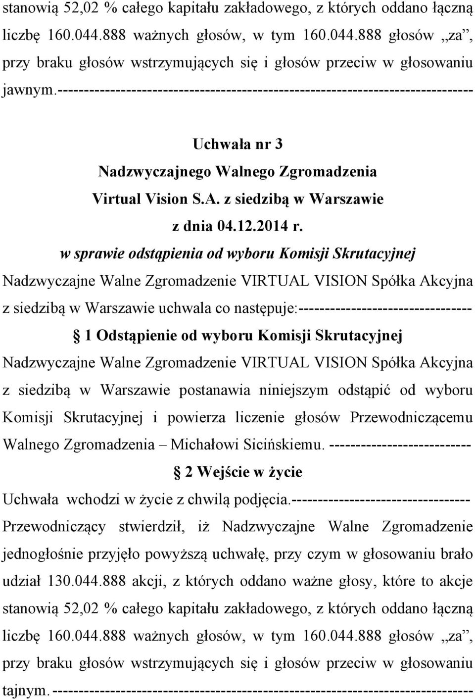 Skrutacyjnej 1 Odstąpienie od wyboru Komisji Skrutacyjnej z siedzibą w Warszawie postanawia niniejszym odstąpić od wyboru Komisji