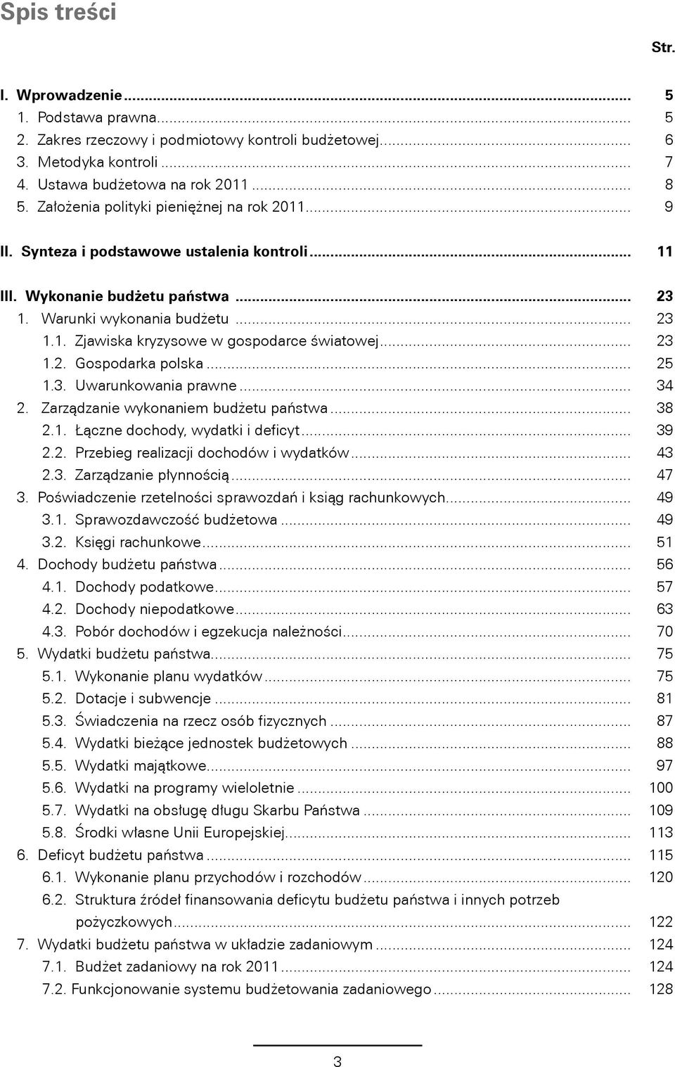 .. 23 1.2. Gospodarka polska... 25 1.3. Uwarunkowania prawne... 34 2. Zarządzanie wykonaniem budżetu państwa... 38 2.1. Łączne dochody, wydatki i deficyt... 39 2.2. Przebieg realizacji dochodów i wydatków.