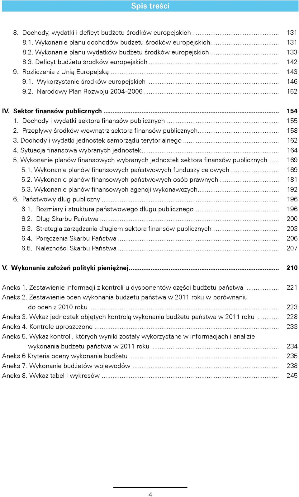 2. Narodowy Plan Rozwoju 2004 2006... 152 IV. Sektor finansów publicznych... 154 1. Dochody i wydatki sektora finansów publicznych... 155 2. Przepływy środków wewnątrz sektora finansów publicznych.