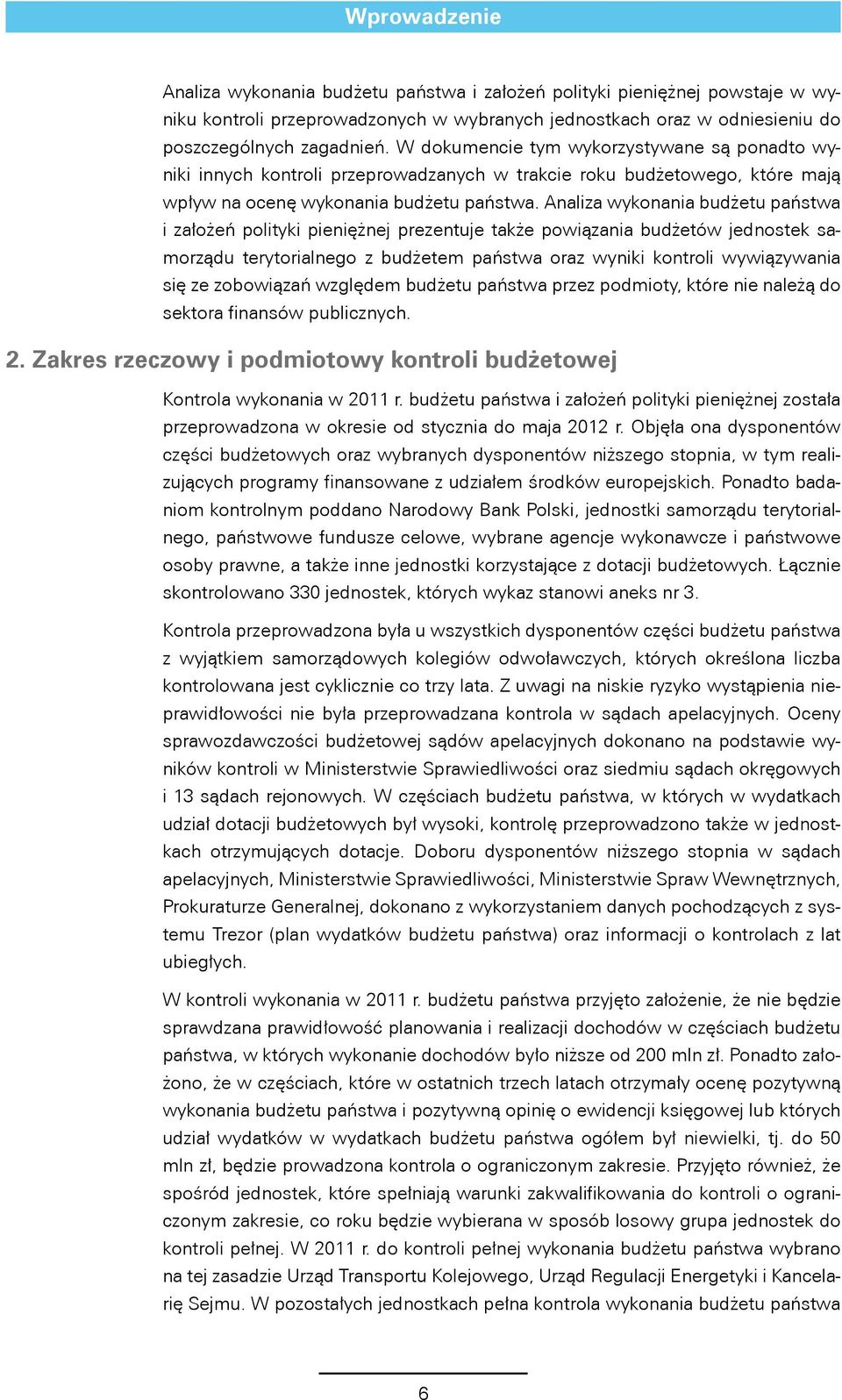 Analiza wykonania budżetu państwa i założeń polityki pieniężnej prezentuje także powiązania budżetów jednostek samorządu terytorialnego z budżetem państwa oraz wyniki kontroli wywiązywania się ze