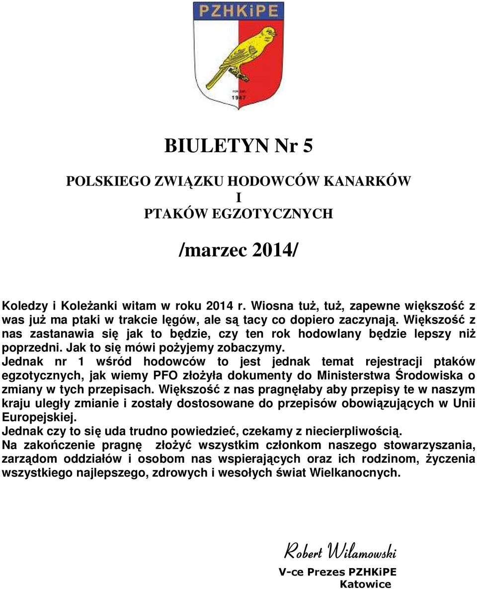 Większość z nas zastanawia się jak to będzie, czy ten rok hodowlany będzie lepszy niż poprzedni. Jak to się mówi pożyjemy zobaczymy.