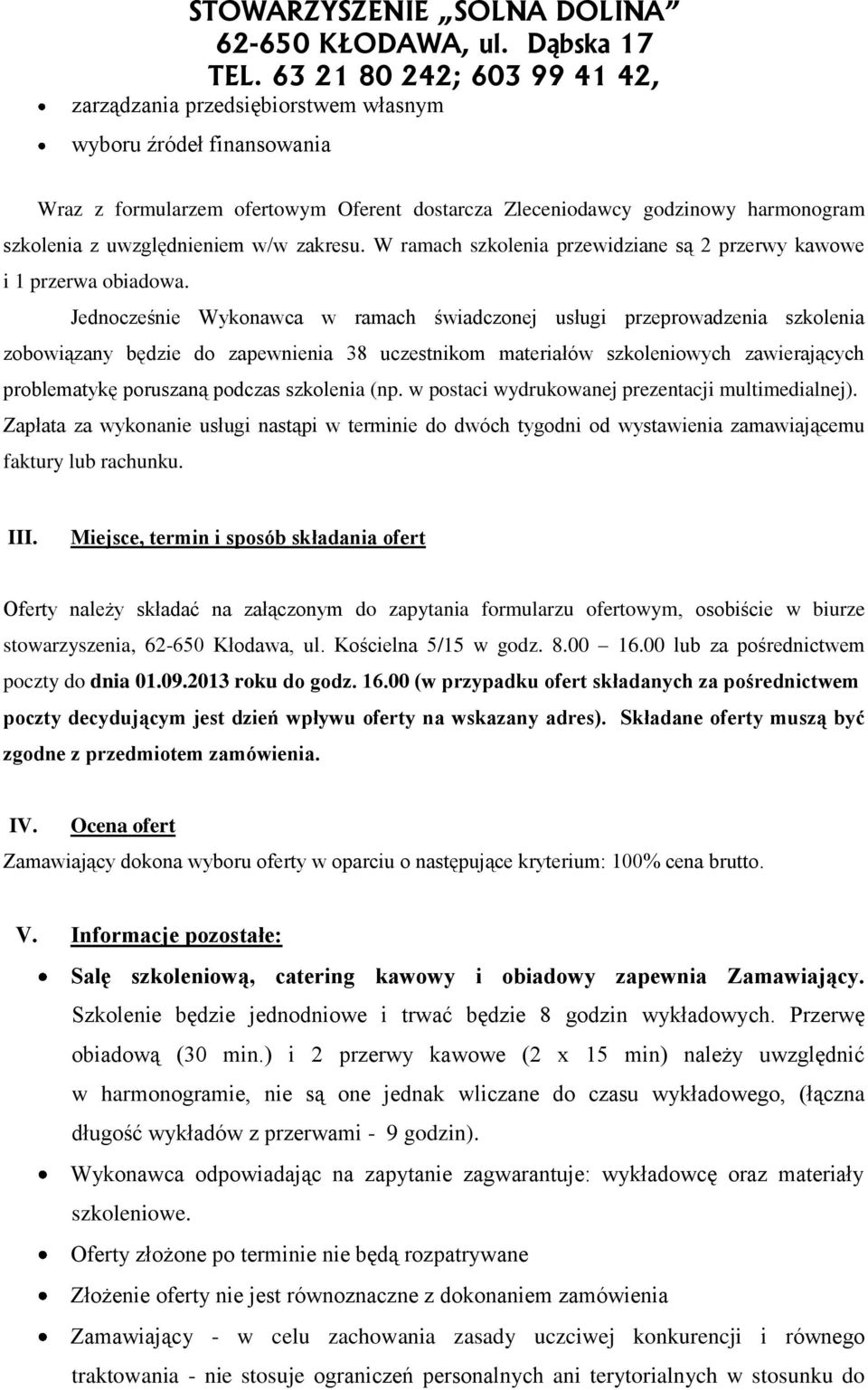 Jednocześnie Wykonawca w ramach świadczonej usługi przeprowadzenia szkolenia zobowiązany będzie do zapewnienia 38 uczestnikom materiałów szkoleniowych zawierających problematykę poruszaną podczas