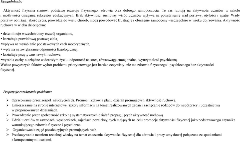 Wady postawy obniżają jakość życia, prowadzą do wielu chorób, mogą powodować frustracje i obniżenie samooceny szczególnie w wieku dojrzewania.