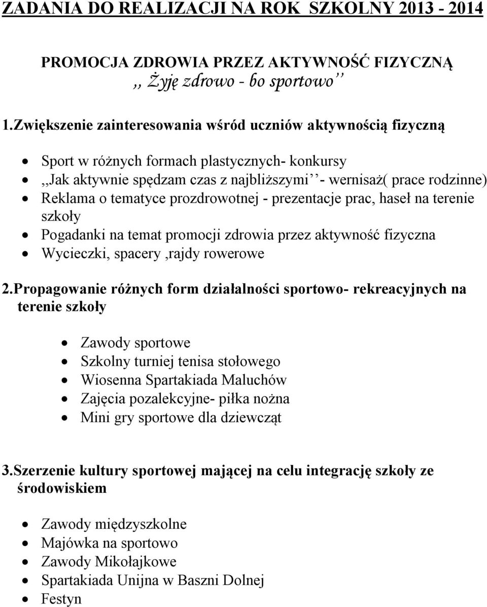 prozdrowotnej - prezentacje prac, haseł na terenie szkoły Pogadanki na temat promocji zdrowia przez aktywność fizyczna Wycieczki, spacery,rajdy rowerowe 2.