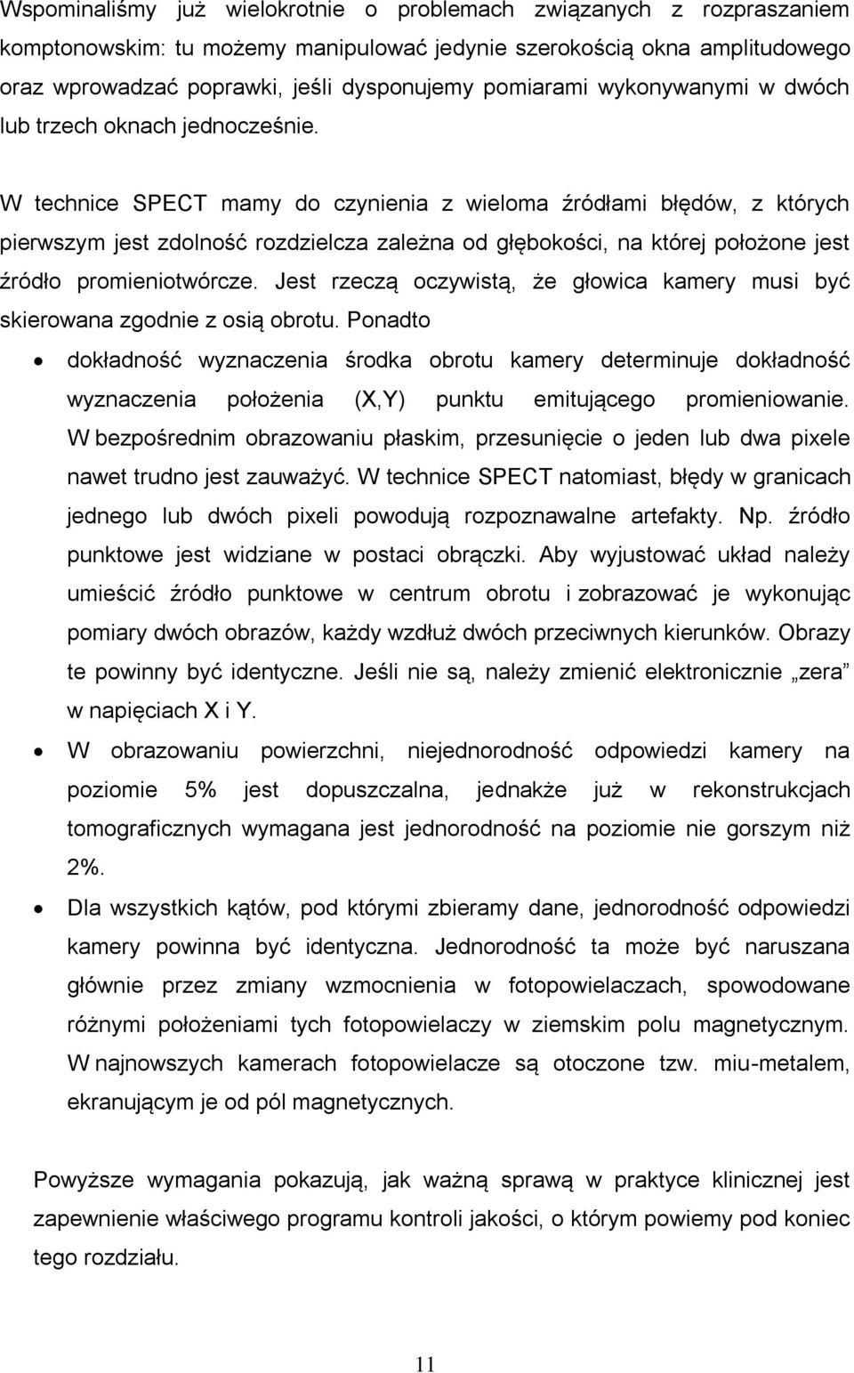 W technice SPECT mamy do czynienia z wieloma źródłami błędów, z których pierwszym jest zdolność rozdzielcza zależna od głębokości, na której położone jest źródło promieniotwórcze.