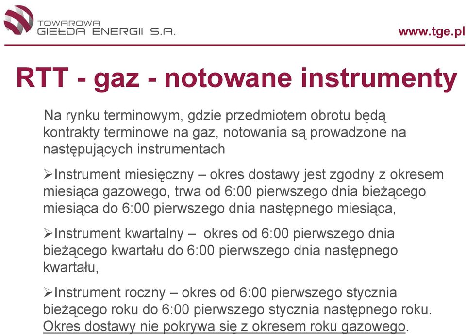 pierwszego dnia następnego miesiąca, Instrument kwartalny okres od 6:00 pierwszego dnia bieżącego kwartału do 6:00 pierwszego dnia następnego kwartału,