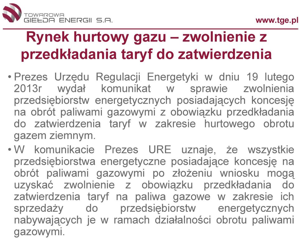 W komunikacie Prezes URE uznaje, że wszystkie przedsiębiorstwa energetyczne posiadające koncesję na obrót paliwami gazowymi po złożeniu wniosku mogą uzyskać zwolnienie z