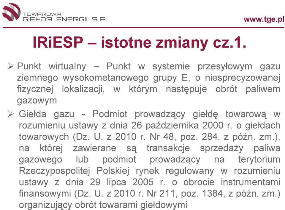 Giełda gazu - Podmiot prowadzący giełdę towarową w rozumieniu ustawy z dnia 26 października 2000 r. o giełdach towarowych (Dz. U. z 2010 r. Nr 48, poz. 284, z późn. zm.