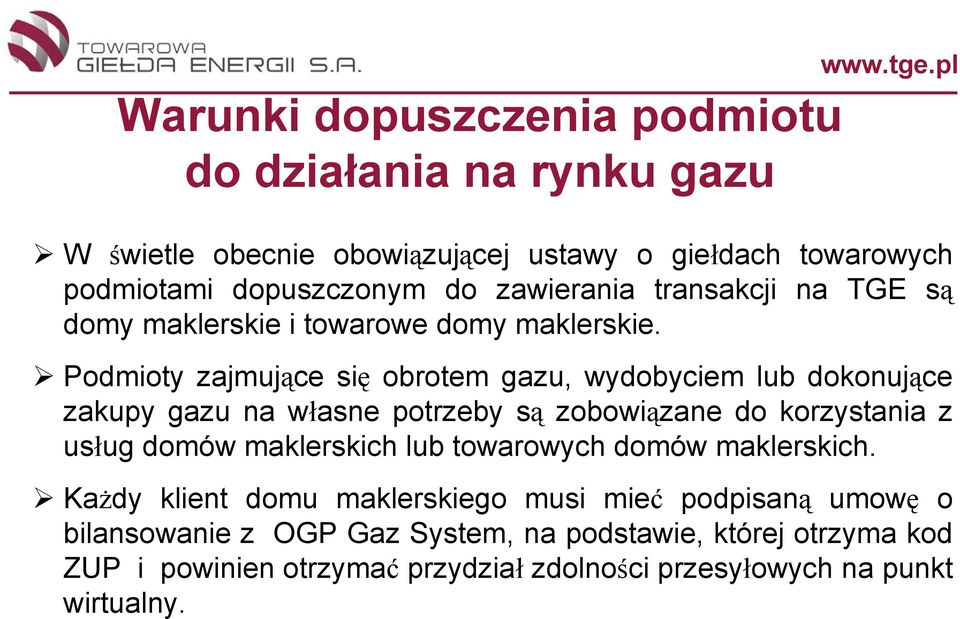 Podmioty zajmujące się obrotem gazu, wydobyciem lub dokonujące zakupy gazu na własne potrzeby są zobowiązane do korzystania z usług domów maklerskich