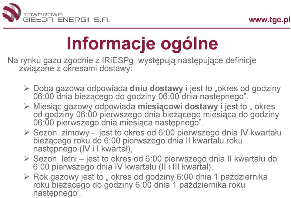 Sezon zimowy - jest to okres od 6:00 pierwszego dnia IV kwartału bieżącego roku do 6:00 pierwszego dnia II kwartału roku następnego (IV i I kwartał), Sezon letni jest to okres od 6:00 pierwszego