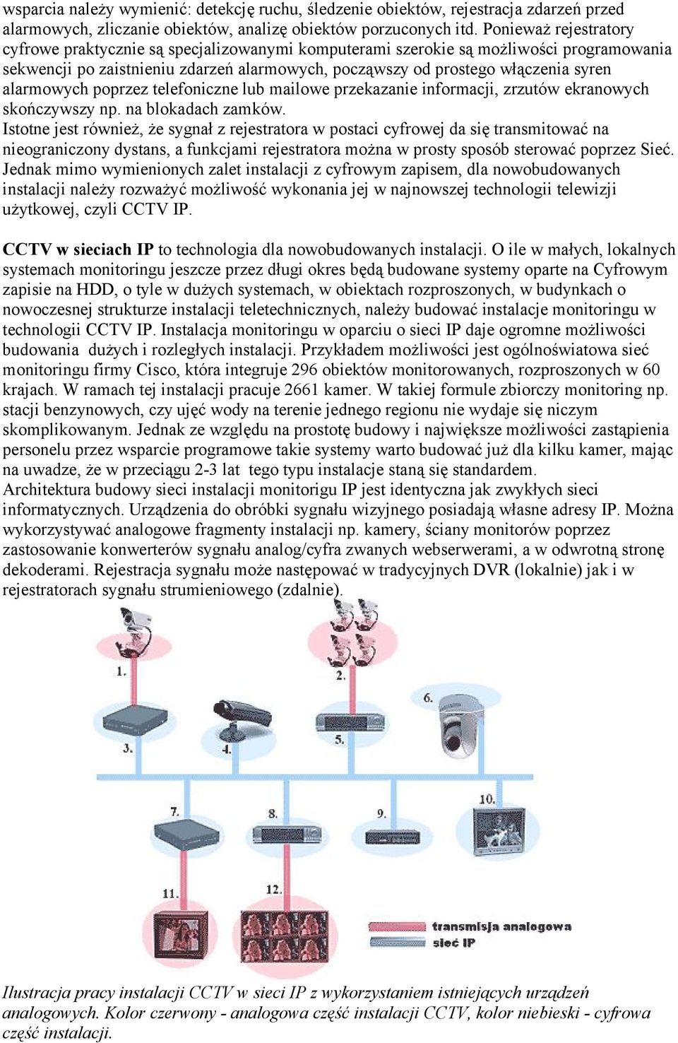 alarmowych poprzez telefoniczne lub mailowe przekazanie informacji, zrzutów ekranowych skończywszy np. na blokadach zamków.