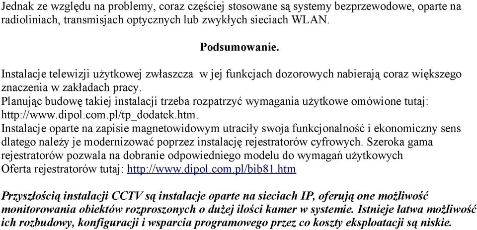 Planując budowę takiej instalacji trzeba rozpatrzyć wymagania użytkowe omówione tutaj: http://www.dipol.com.pl/tp_dodatek.htm.