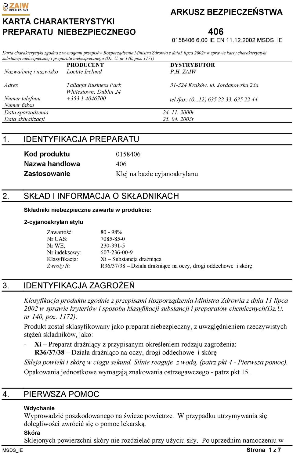 ZAIW Adres Numer telefonu Numer faksu Data sporządzenia Data aktualizacji Tallaght Business Park Whitestown; Dublin 24 +353 1 4046700 31-324 Kraków, ul. Jordanowska 23a tel./fax: (0.