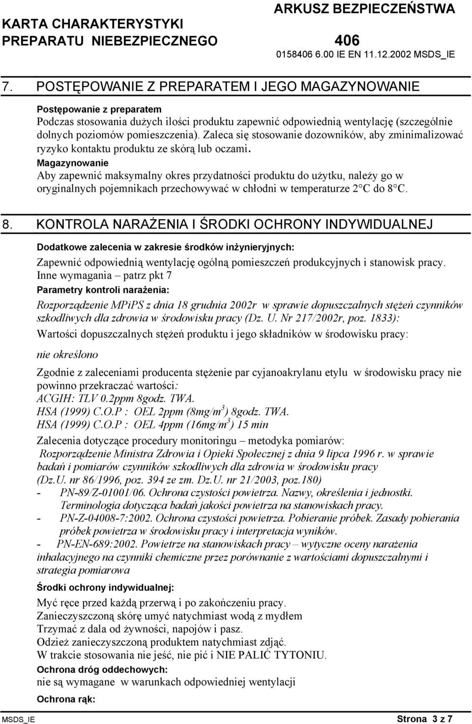 Magazynowanie Aby zapewnić maksymalny okres przydatności produktu do użytku, należy go w oryginalnych pojemnikach przechowywać w chłodni w temperaturze 2 C do 8 