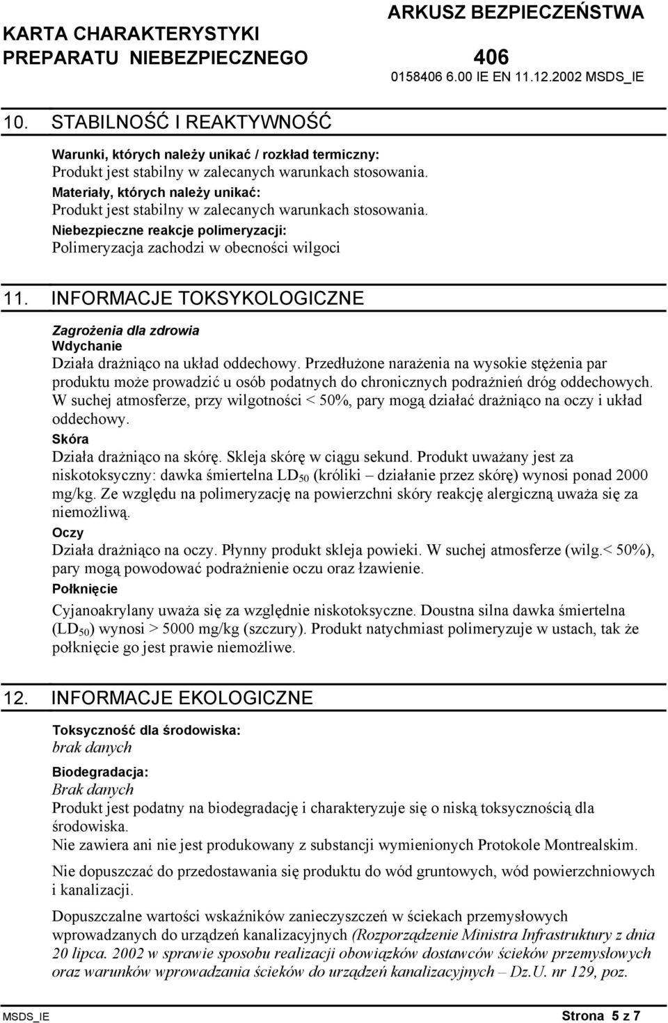INFORMACJE TOKSYKOLOGICZNE Zagrożenia dla zdrowia Wdychanie Działa drażniąco na układ oddechowy.
