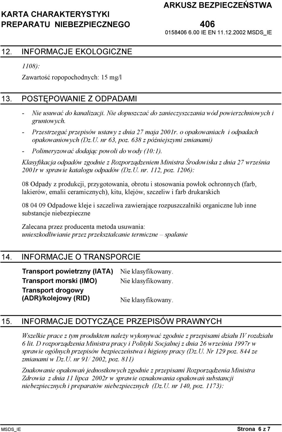 Klasyfikacja odpadów zgodnie z Rozporządzeniem Ministra Środowiska z dnia 27 września 2001r w sprawie katalogu odpadów (Dz.U. nr. 112, poz.