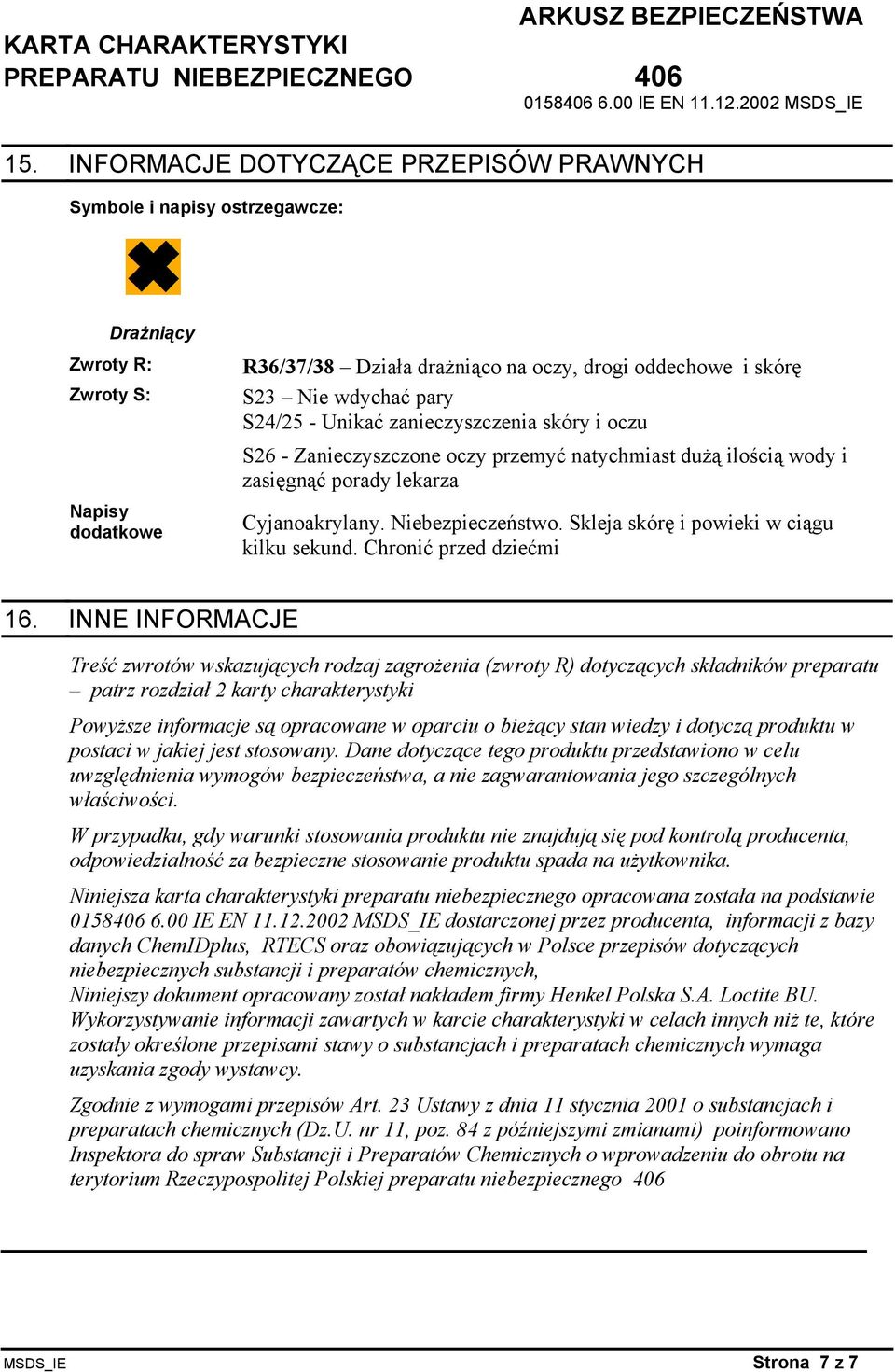 Skleja skórę i powieki w ciągu kilku sekund. Chronić przed dziećmi 16.