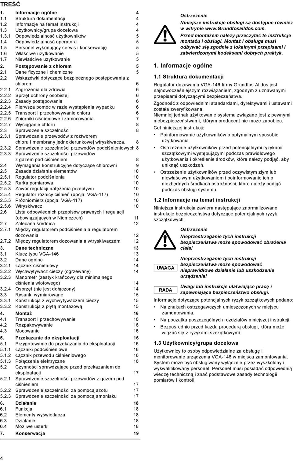 2 Wskazówki dotyczące bezpiecznego postępowania z chlorem 6 2.2.1 Zagrożenia dla zdrowia 6 2.2.2 Sprzęt ochrony osobistej 6 2.2.3 Zasady postępowania 6 2.2.4 Pierwsza pomoc w razie wystąpienia wypadku 6 2.