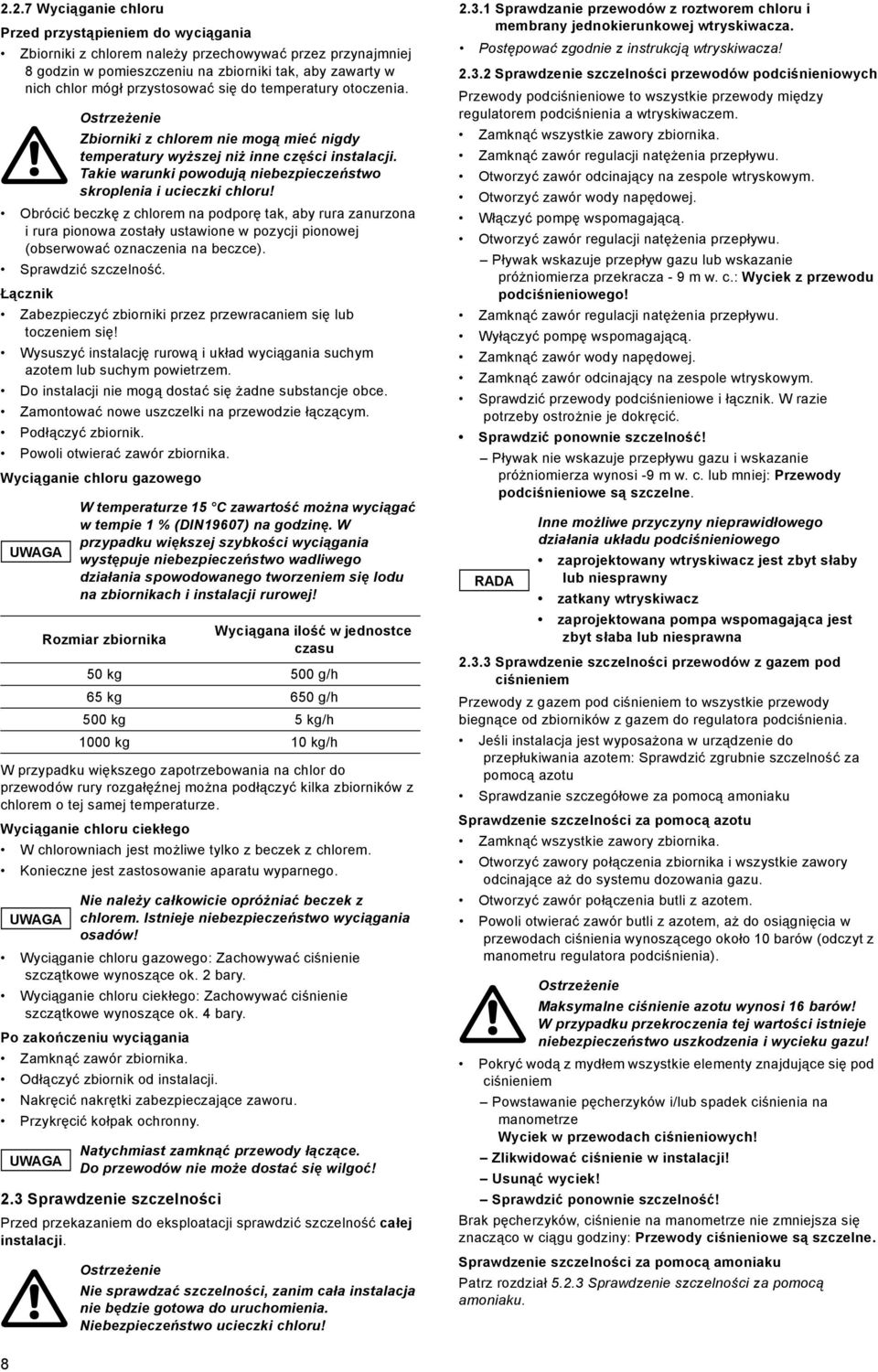 Takie warunki powodują niebezpieczeństwo skroplenia i ucieczki chloru!