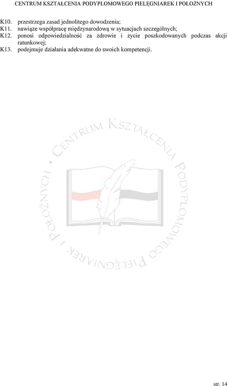 ponosi odpowiedzialność za zdrowie i życie poszkodowanych podczas