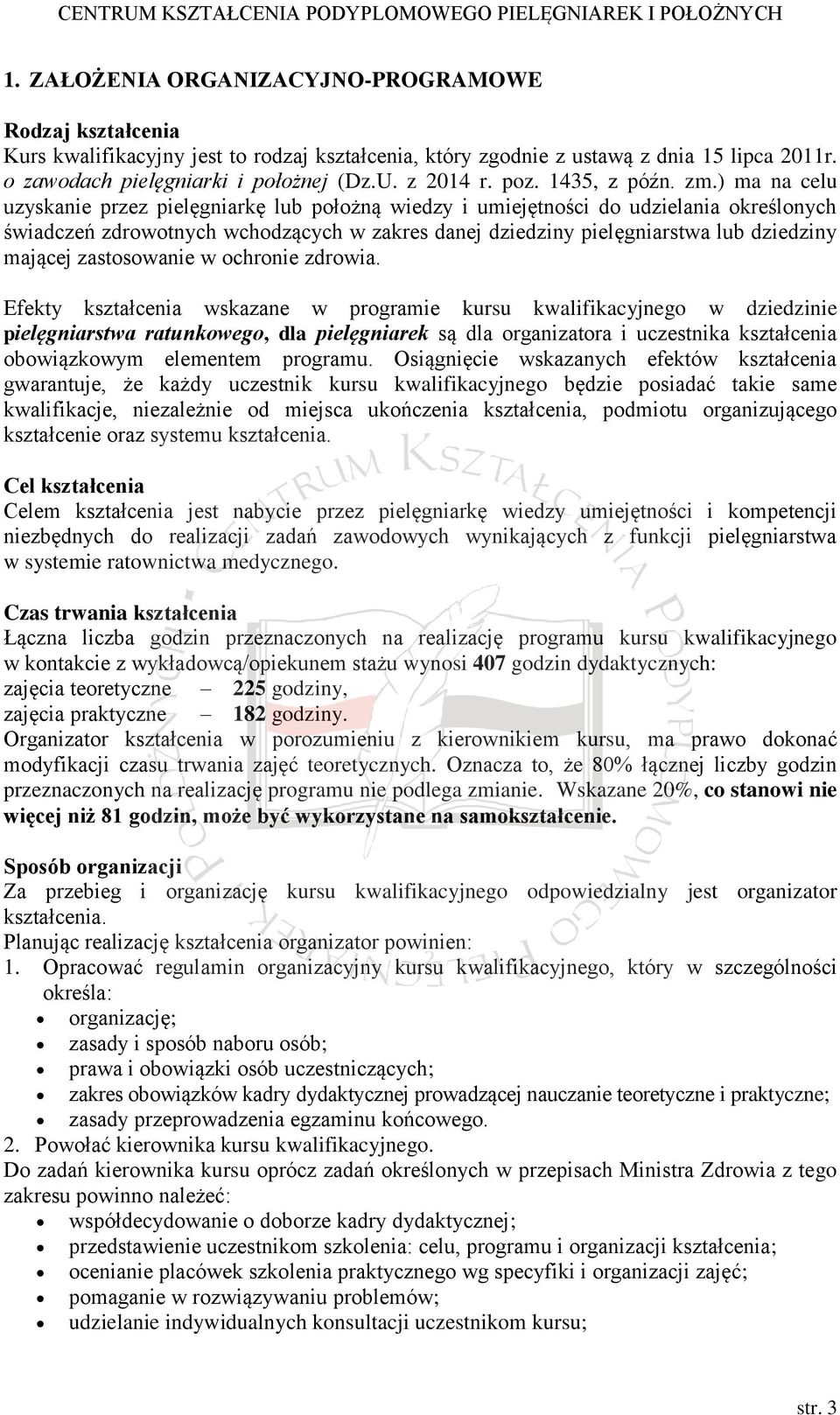 ) ma na celu uzyskanie przez pielęgniarkę lub położną wiedzy i umiejętności do udzielania określonych świadczeń zdrowotnych wchodzących w zakres danej dziedziny pielęgniarstwa lub dziedziny mającej