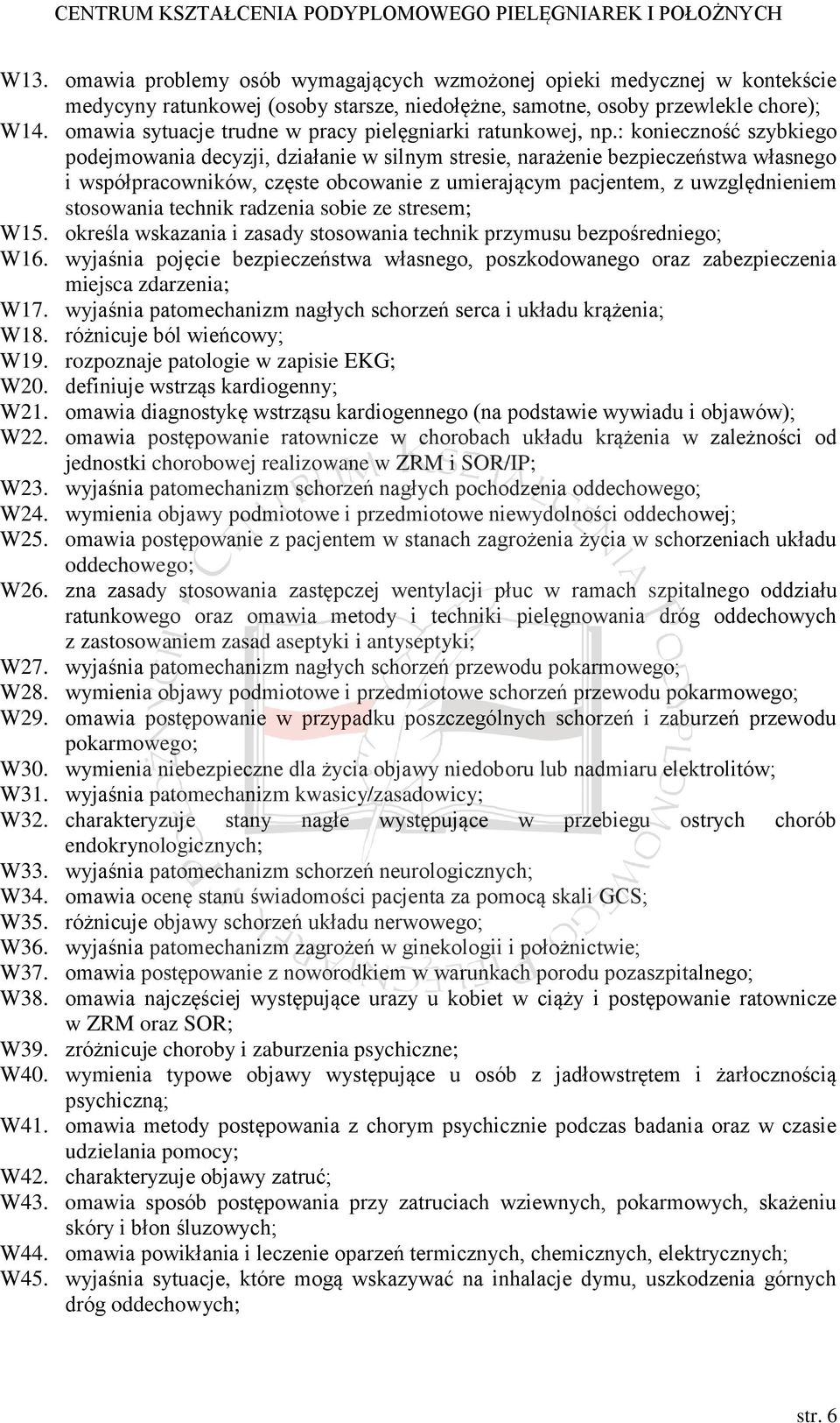 : konieczność szybkiego podejmowania decyzji, działanie w silnym stresie, narażenie bezpieczeństwa własnego i współpracowników, częste obcowanie z umierającym pacjentem, z uwzględnieniem stosowania
