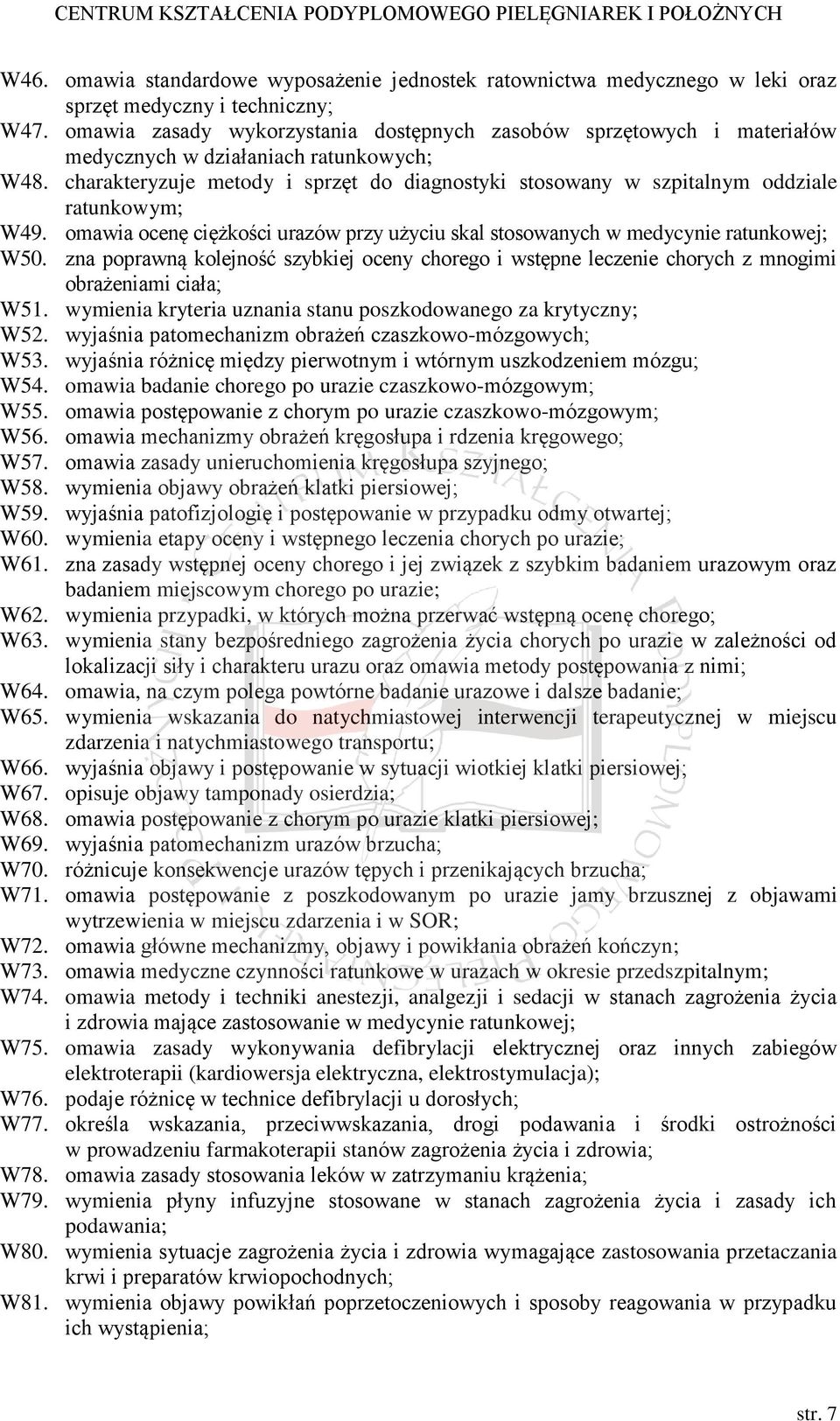 charakteryzuje metody i sprzęt do diagnostyki stosowany w szpitalnym oddziale ratunkowym; W49. omawia ocenę ciężkości urazów przy użyciu skal stosowanych w medycynie ratunkowej; W50.